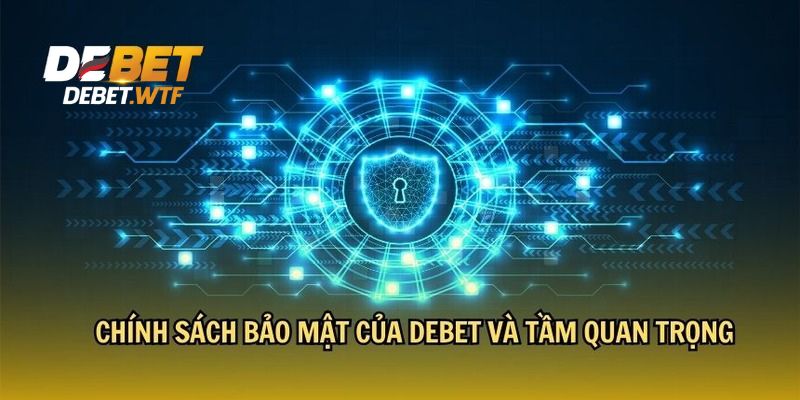 Một số chính sách bảo mật cần chú ý tại nhà cái DEBET