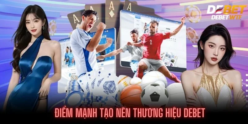 Ưu điểm vượt đội của nhà cái Debet giúp cược thủ an tâm cá cược