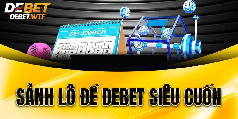 Bí quyết chơi lô đề tại nhà cái Debet