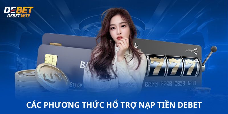 Phương thức hỗ trợ nạp tiền tại Debet